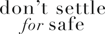 dont settle for safe